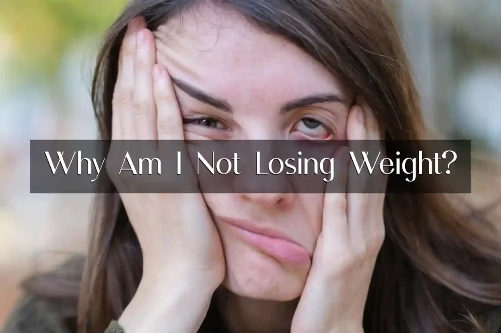 why you are not losing weight